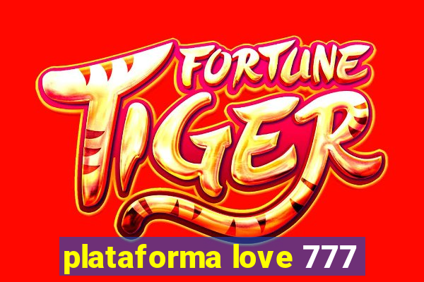 plataforma love 777